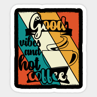 Good vibes And Hot Coffee Sticker